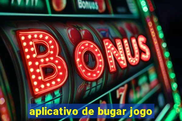 aplicativo de bugar jogo